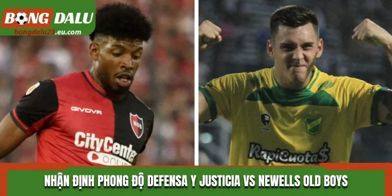 Nhận định phong độ Defensa Y Justicia vs Newells Old Boys